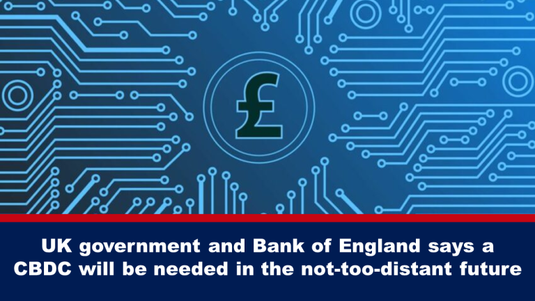 Read more about the article UK government and Bank of England says a CBDC will be needed in the not-too-distant future