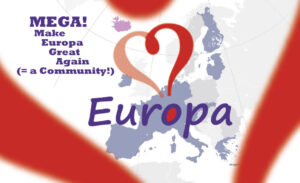 MEGA, Make Europa Great Again (= een  Gemeenschap!) (IT)
