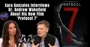 Sara Gonzales talks with Andrew Wakefield about his new "Protocol 7" movie