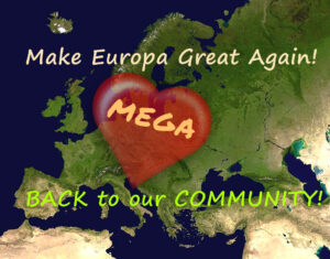 MEGA, Make Europa Great Again = back to our COMMUNITY! (and Democracy)